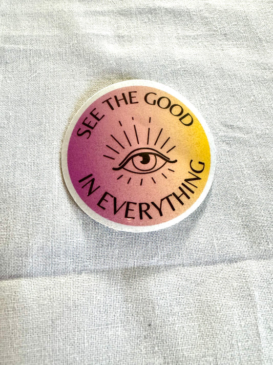 See Good in Everything Sticker